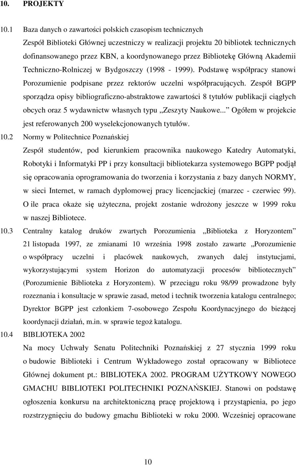 Bibliotekę Główną Akademii Techniczno-Rolniczej w Bydgoszczy (1998-1999). Podstawę współpracy stanowi Porozumienie podpisane przez rektorów uczelni współpracujących.