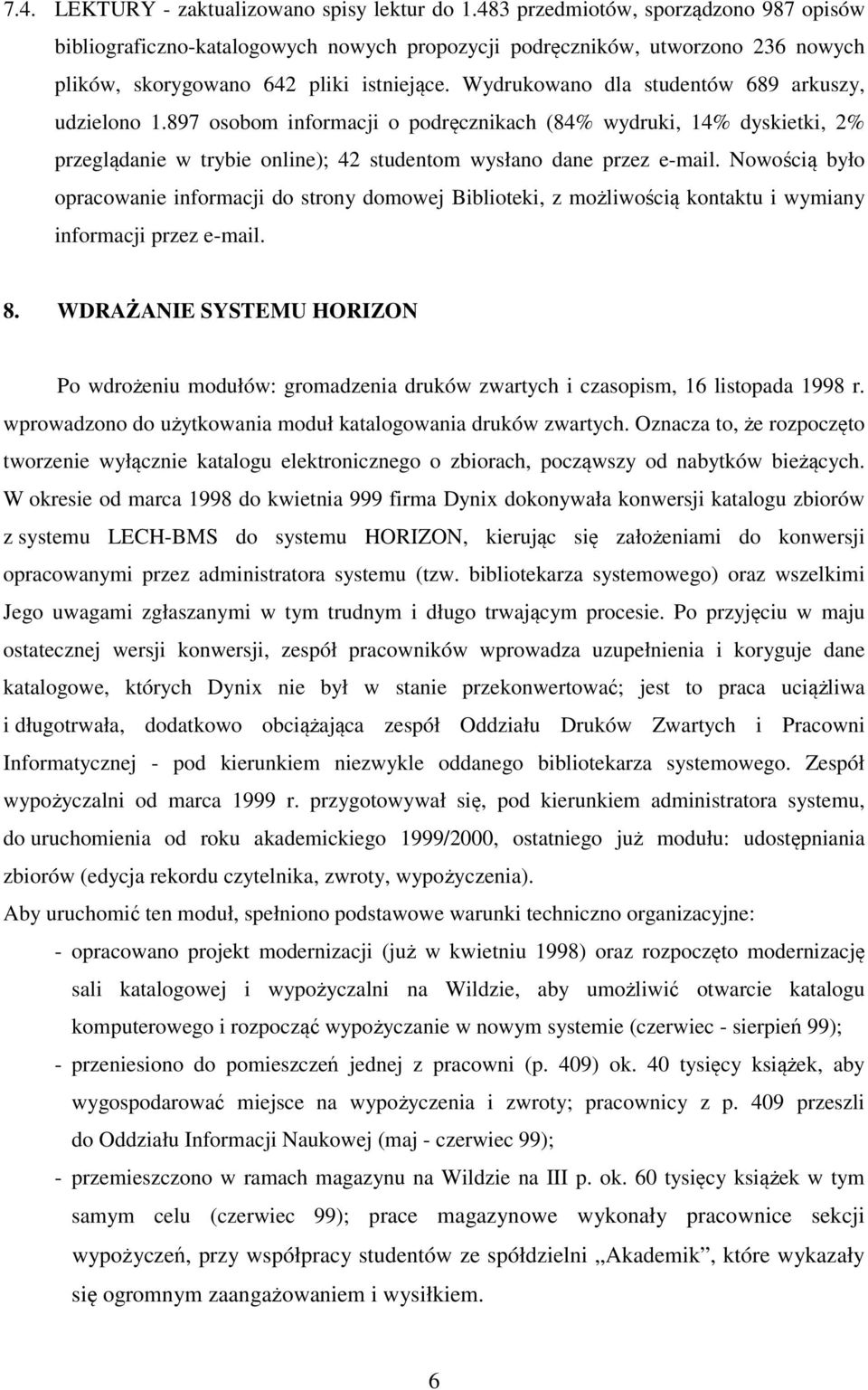 Wydrukowano dla studentów 689 arkuszy, udzielono 1.897 osobom informacji o podręcznikach (84% wydruki, 14% dyskietki, 2% przeglądanie w trybie online); 42 studentom wysłano dane przez e-mail.