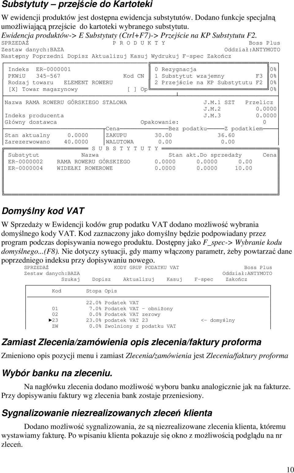 SPRZEDAŻ P R O D U K T Y Boss Plus Zestaw danych:baza Oddział:ANTYMOTO Następny Poprzedni Dopisz Aktualizuj Kasuj Wydrukuj F-spec Zakończ Indeks ER-0000001 0 Rezygnacja 0% PKWiU 345-567 Kod CN 1