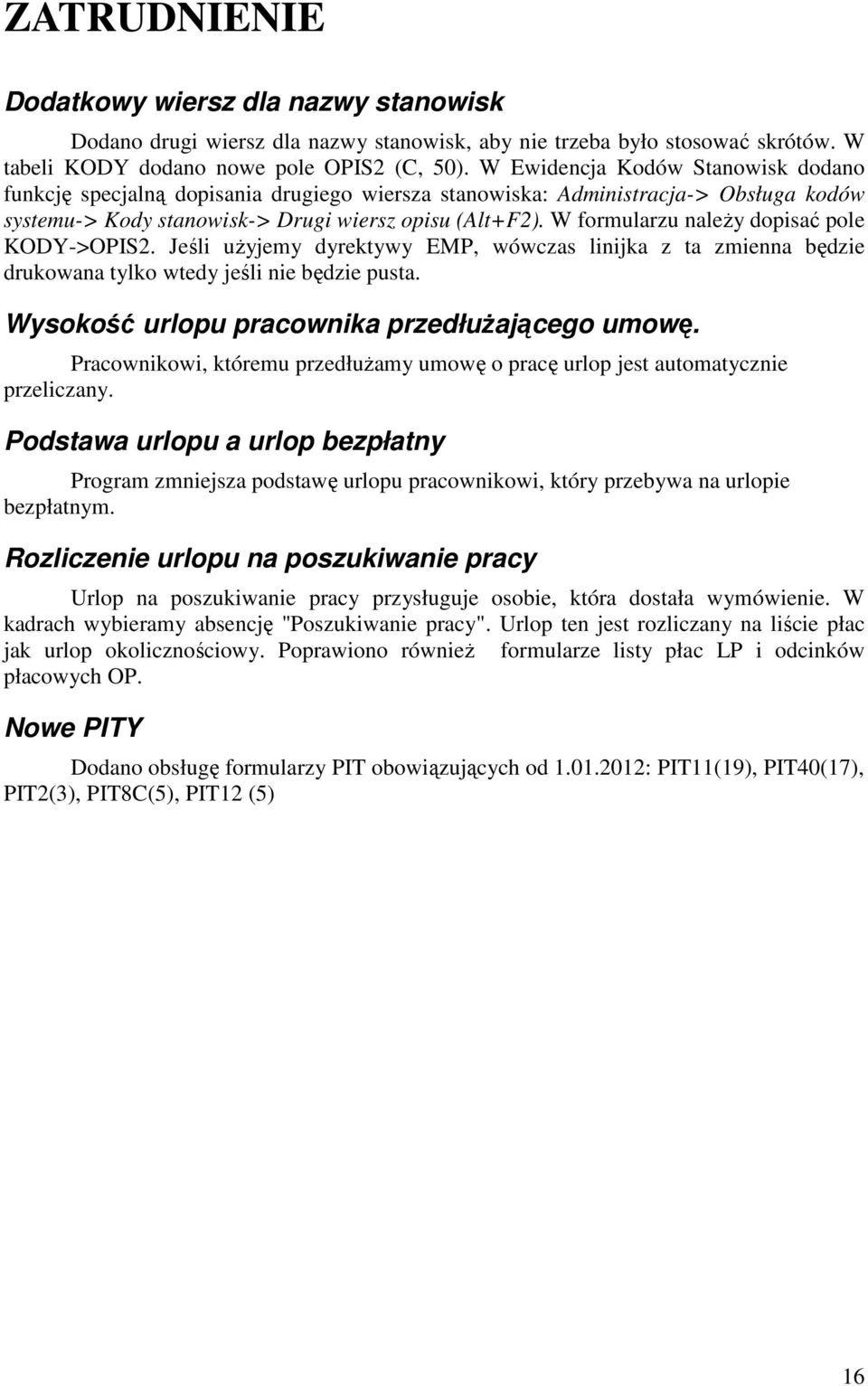 W formularzu należy dopisać pole KODY->OPIS2. Jeśli użyjemy dyrektywy EMP, wówczas linijka z ta zmienna będzie drukowana tylko wtedy jeśli nie będzie pusta.