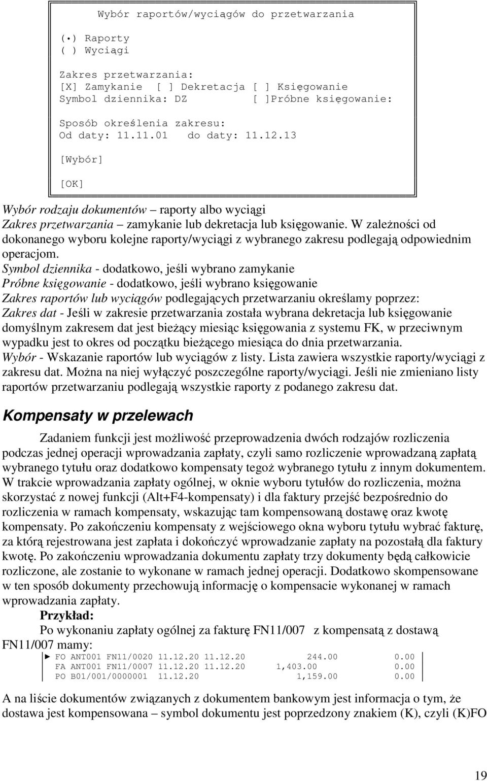 W zależności od dokonanego wyboru kolejne raporty/wyciągi z wybranego zakresu podlegają odpowiednim operacjom.