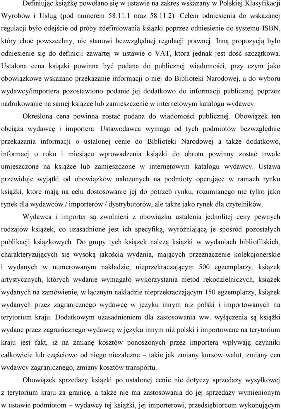 Inną propozycją było odniesienie się do definicji zawartej w ustawie o VAT, która jednak jest dość szczątkowa.