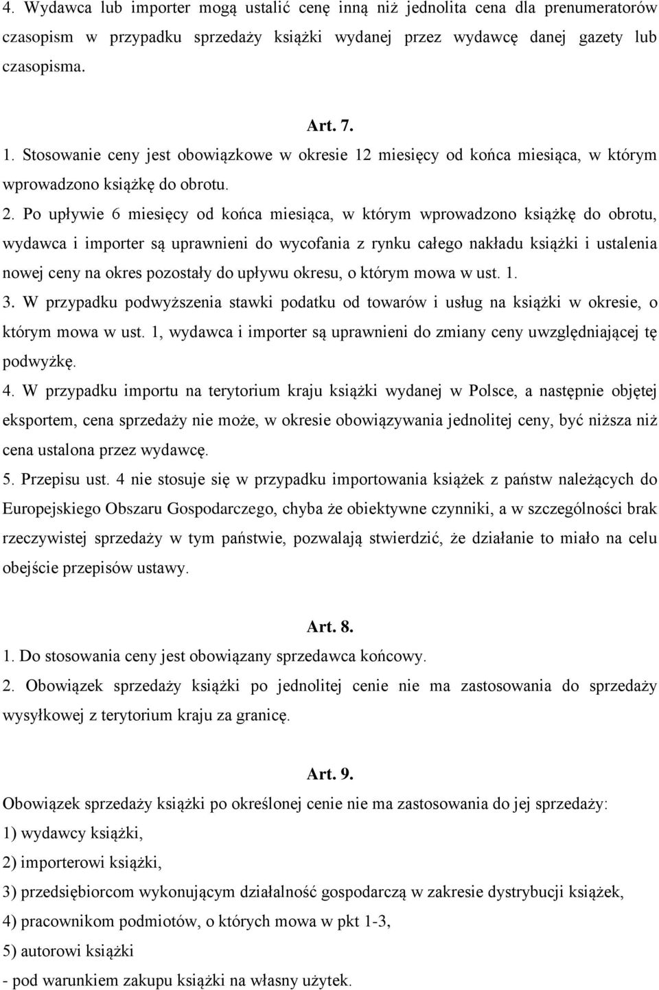 Po upływie 6 miesięcy od końca miesiąca, w którym wprowadzono książkę do obrotu, wydawca i importer są uprawnieni do wycofania z rynku całego nakładu książki i ustalenia nowej ceny na okres pozostały