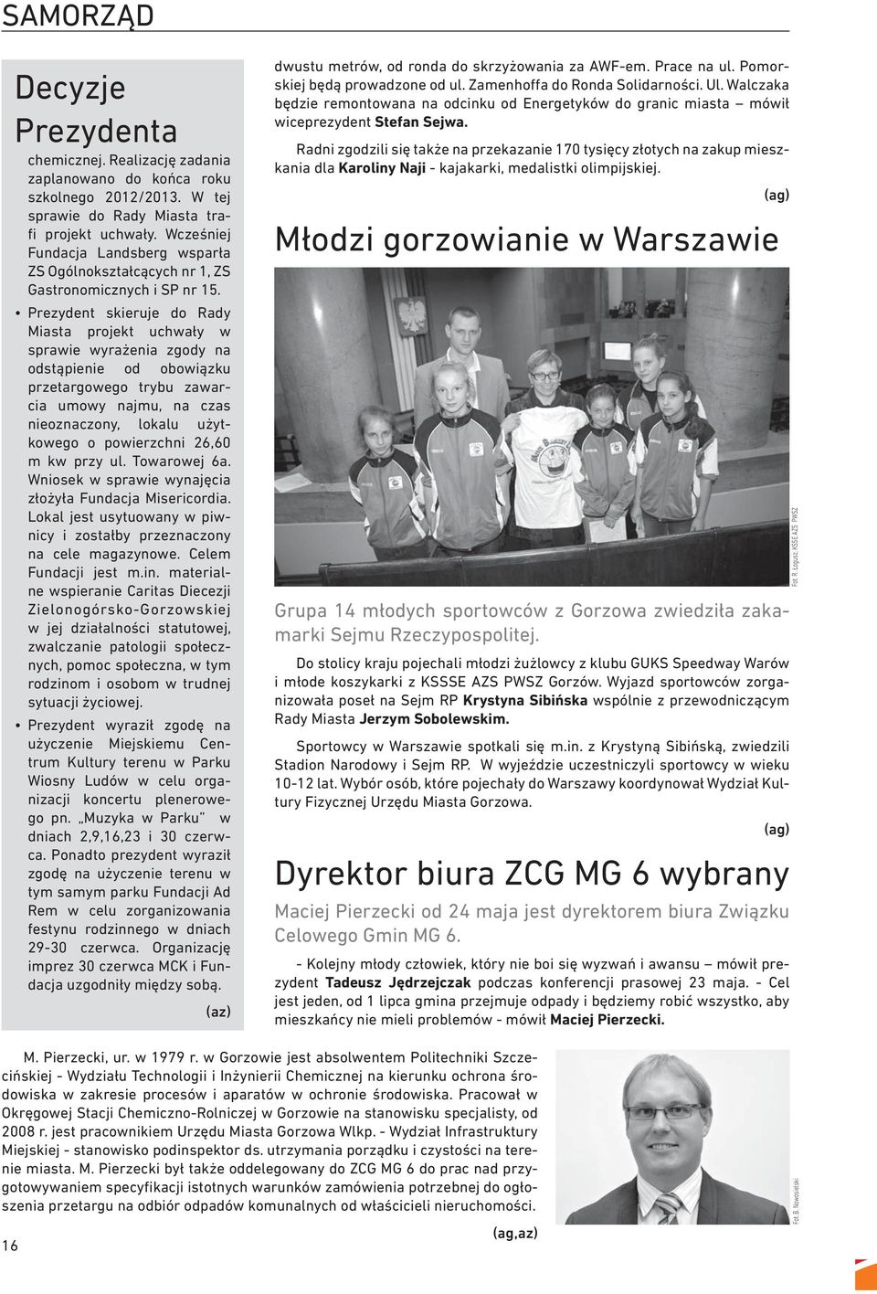 Prezydent skieruje do Rady Miasta projekt uchwały w sprawie wyrażenia zgody na odstąpienie od obowiązku przetargowego trybu zawarcia umowy najmu, na czas nieoznaczony, lokalu użytkowego o powierzchni