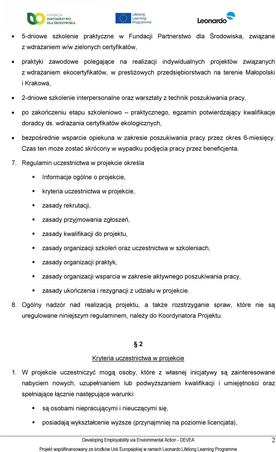 praktyczneg, egzamin ptwierdzający kwalifikacje dradcy ds. wdrażania certyfikatów eklgicznych, bezpśrednie wsparcie piekuna w zakresie pszukiwania pracy przez kres 6-miesięcy.