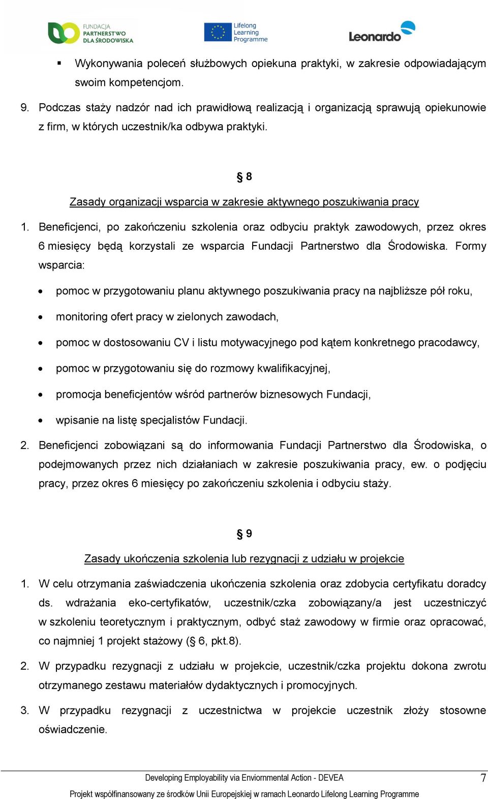 Beneficjenci, p zakńczeniu szklenia raz dbyciu praktyk zawdwych, przez kres 6 miesięcy będą krzystali ze wsparcia Fundacji Partnerstw dla Śrdwiska.