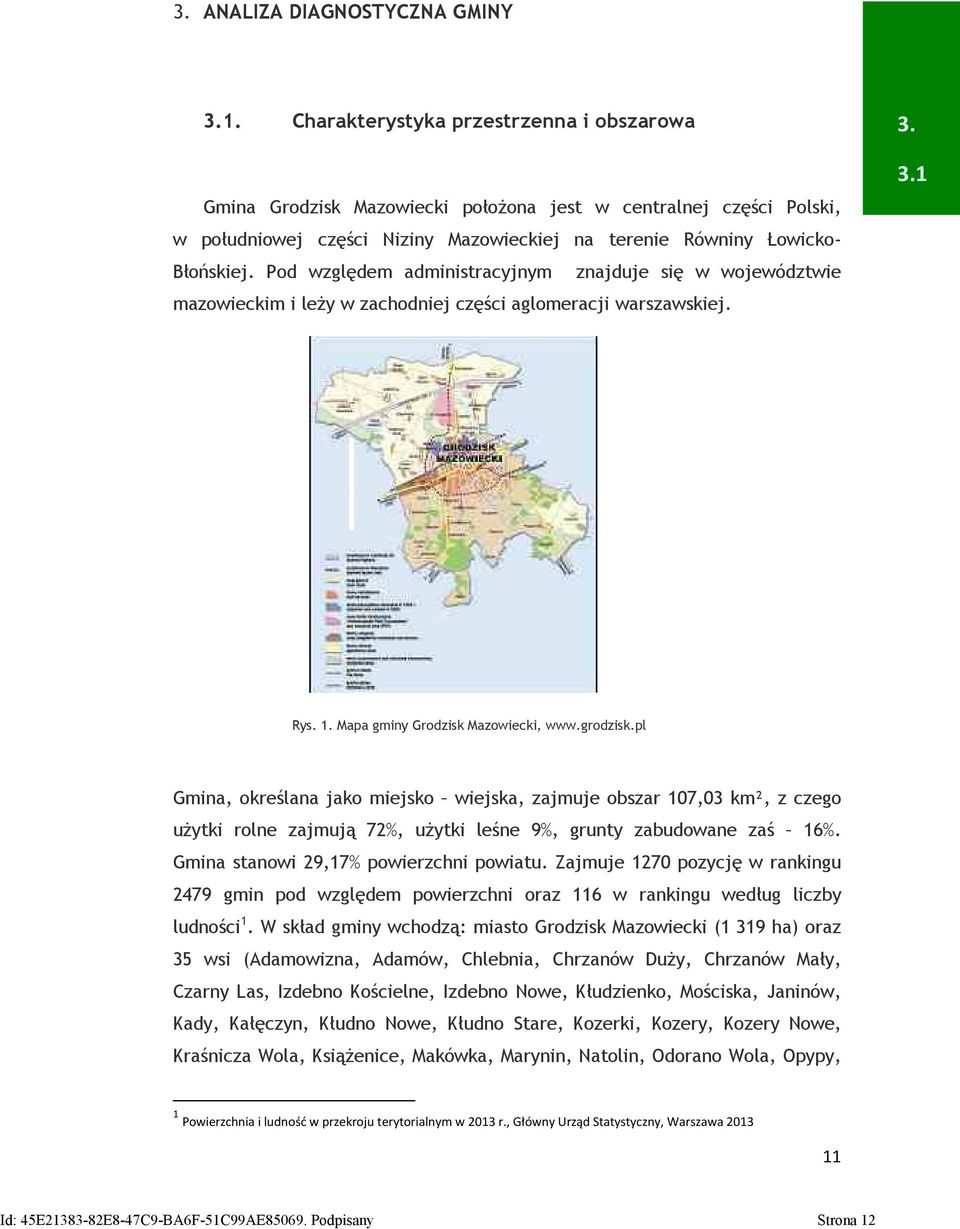 Pod względem administracyjnym znajduje się w województwie mazowieckim i leży w zachodniej części aglomeracji warszawskiej. 3. 3.1 Rys. 1. Mapa gminy Grodzisk Mazowiecki, www.grodzisk.