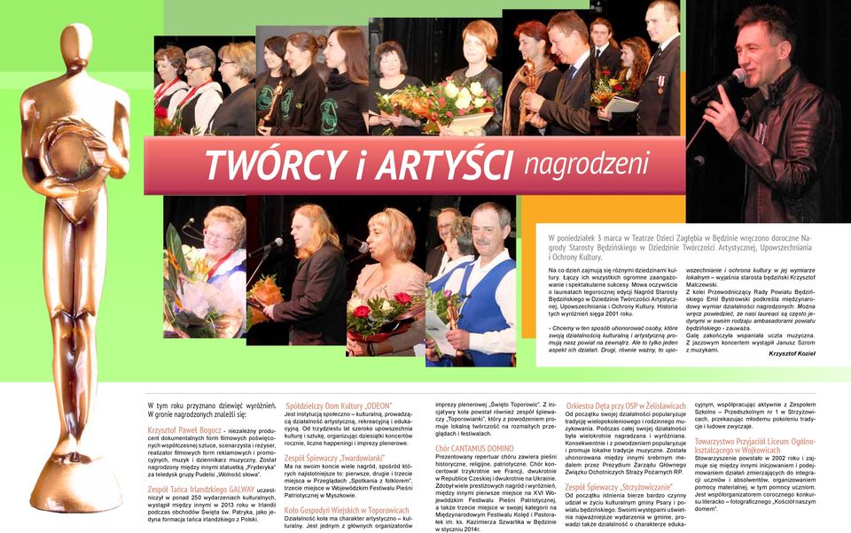 Mowa oczywiście o laureatach tegorocznej edycji Nagród Starosty Będzińskiego w Dziedzinie Twórczości Artystycznej, Upowszechniania i Ochrony Kultury. Historia tych wyróżnień sięga 2001 roku.