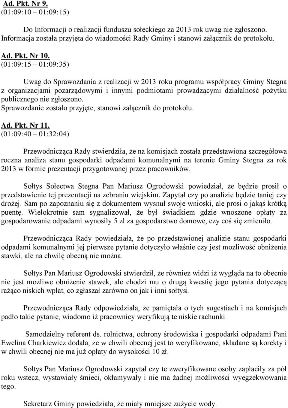 (01:09:15 01:09:35) Uwag do Sprawozdania z realizacji w 2013 roku programu współpracy Gminy Stegna z organizacjami pozarządowymi i innymi podmiotami prowadzącymi działalność pożytku publicznego nie