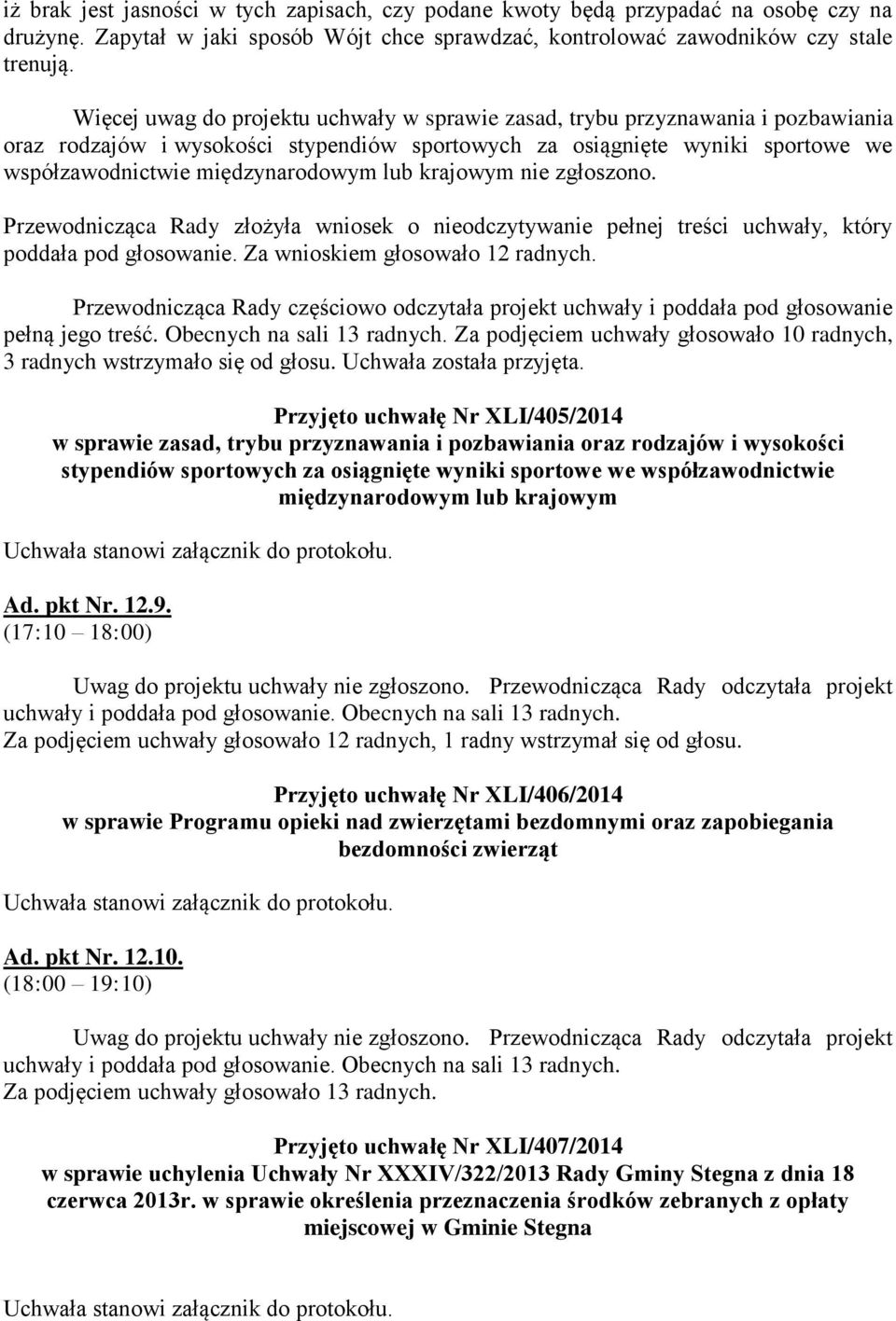 lub krajowym nie zgłoszono. Przewodnicząca Rady złożyła wniosek o nieodczytywanie pełnej treści uchwały, który poddała pod głosowanie. Za wnioskiem głosowało 12 radnych.