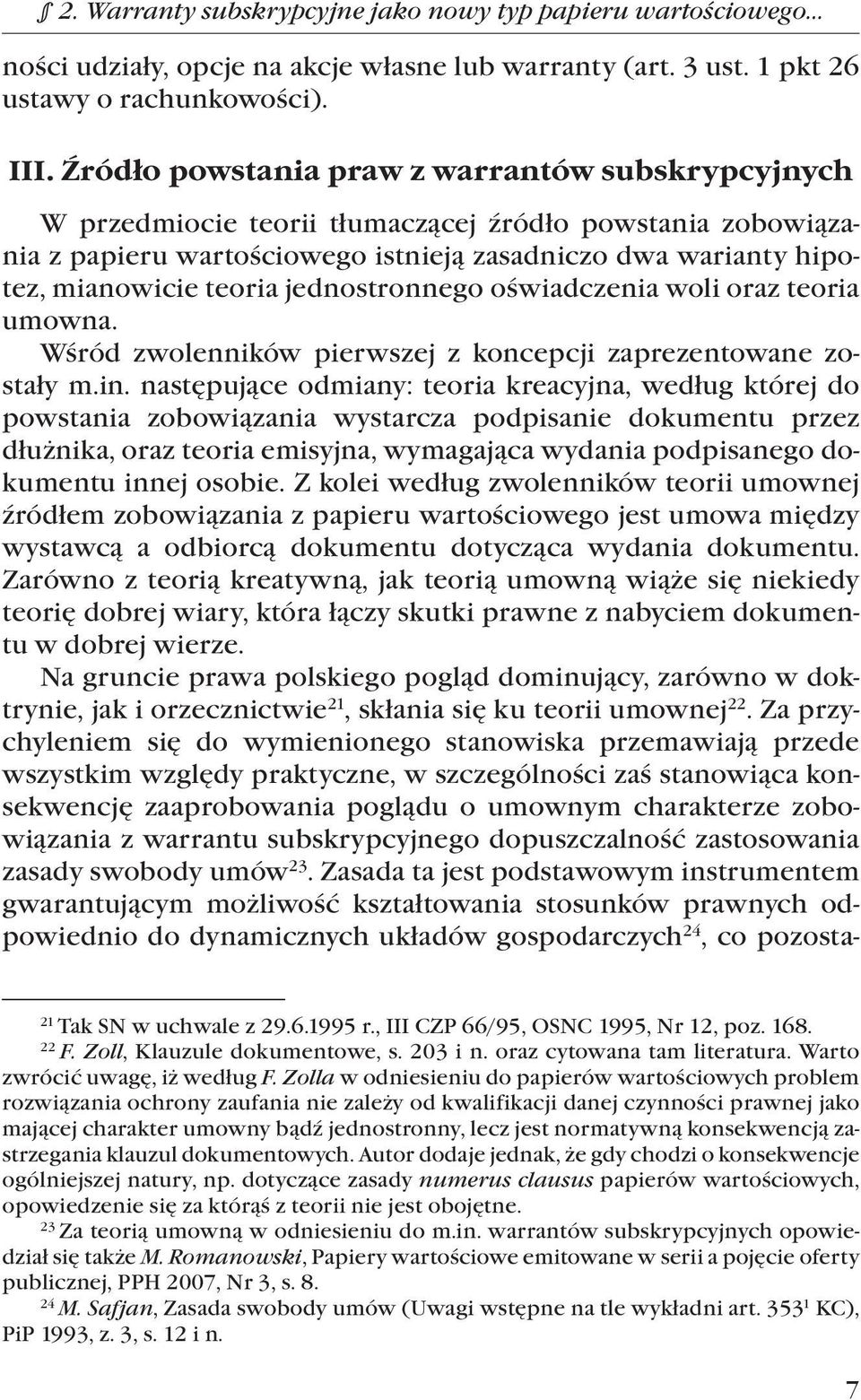 jednostronnego oświadczenia woli oraz teoria umowna. Wśród zwolenników pierwszej z koncepcji zaprezentowane zostały m.in.