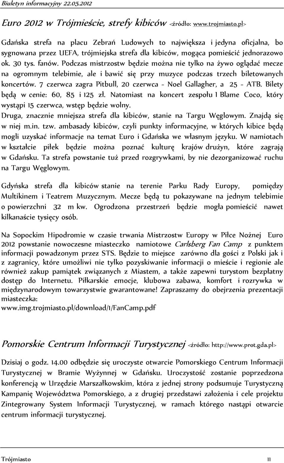 Podczas mistrzostw będzie można nie tylko na żywo oglądać mecze na ogromnym telebimie, ale i bawić się przy muzyce podczas trzech biletowanych koncertów.