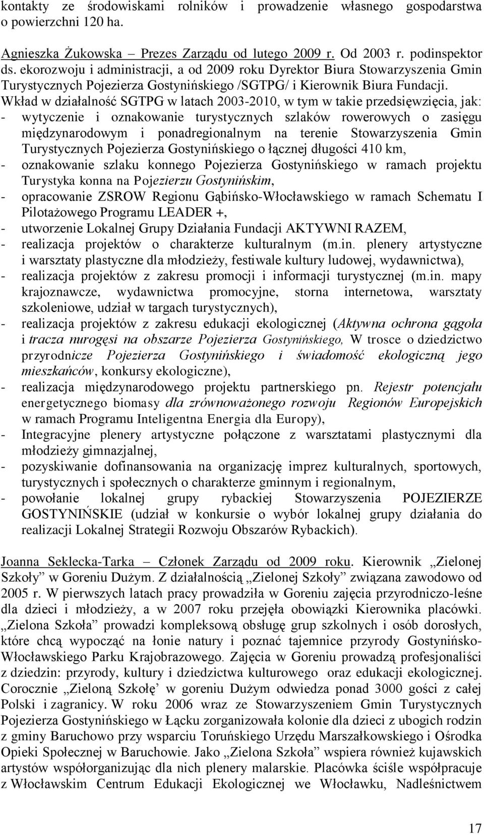 Wkład w działalność SGTPG w latach 2003-2010, w tym w takie przedsięwzięcia, jak: - wytyczenie i oznakowanie turystycznych szlaków rowerowych o zasięgu międzynarodowym i ponadregionalnym na terenie