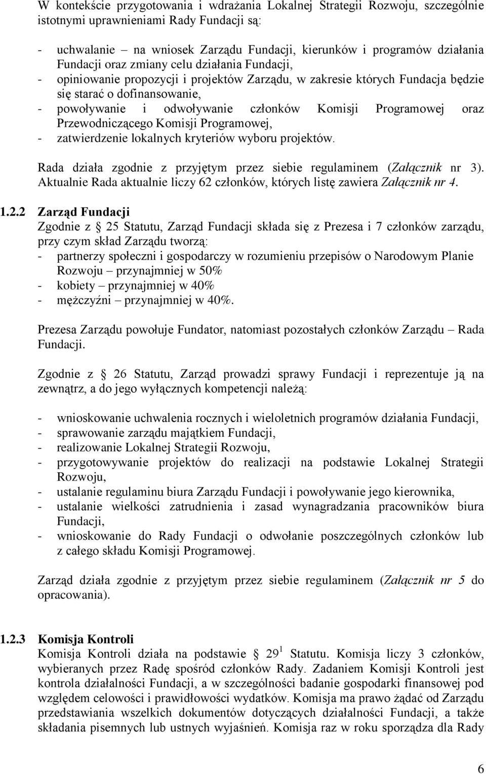 Komisji Programowej oraz Przewodniczącego Komisji Programowej, - zatwierdzenie lokalnych kryteriów wyboru projektów. Rada działa zgodnie z przyjętym przez siebie regulaminem (Załącznik nr 3).