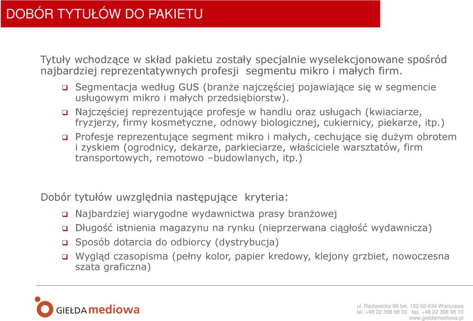 Najczęściej reprezentujące profesje w handlu oraz usługach (kwiaciarze, fryzjerzy, firmy kosmetyczne, odnowy biologicznej, cukiernicy, piekarze, itp.