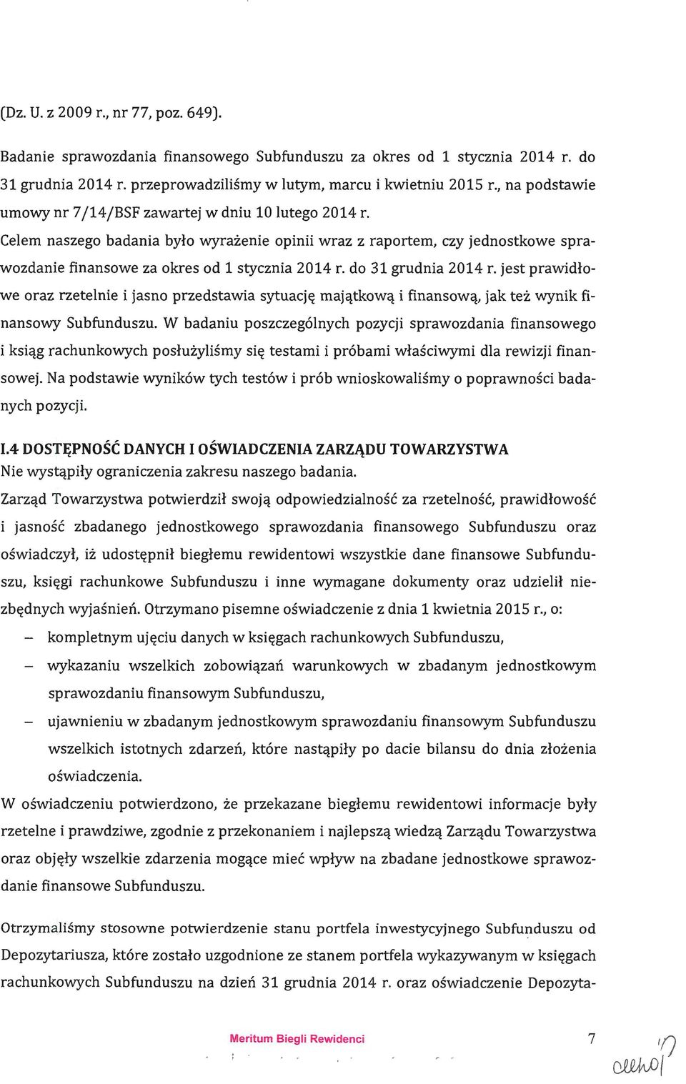 do 31 grudnia 2014 r. jest prawidłowe oraz rzetelnie i jasno przedstawia sytuację majątkową i finansową, jak też wynik finansowy Subfunduszu.