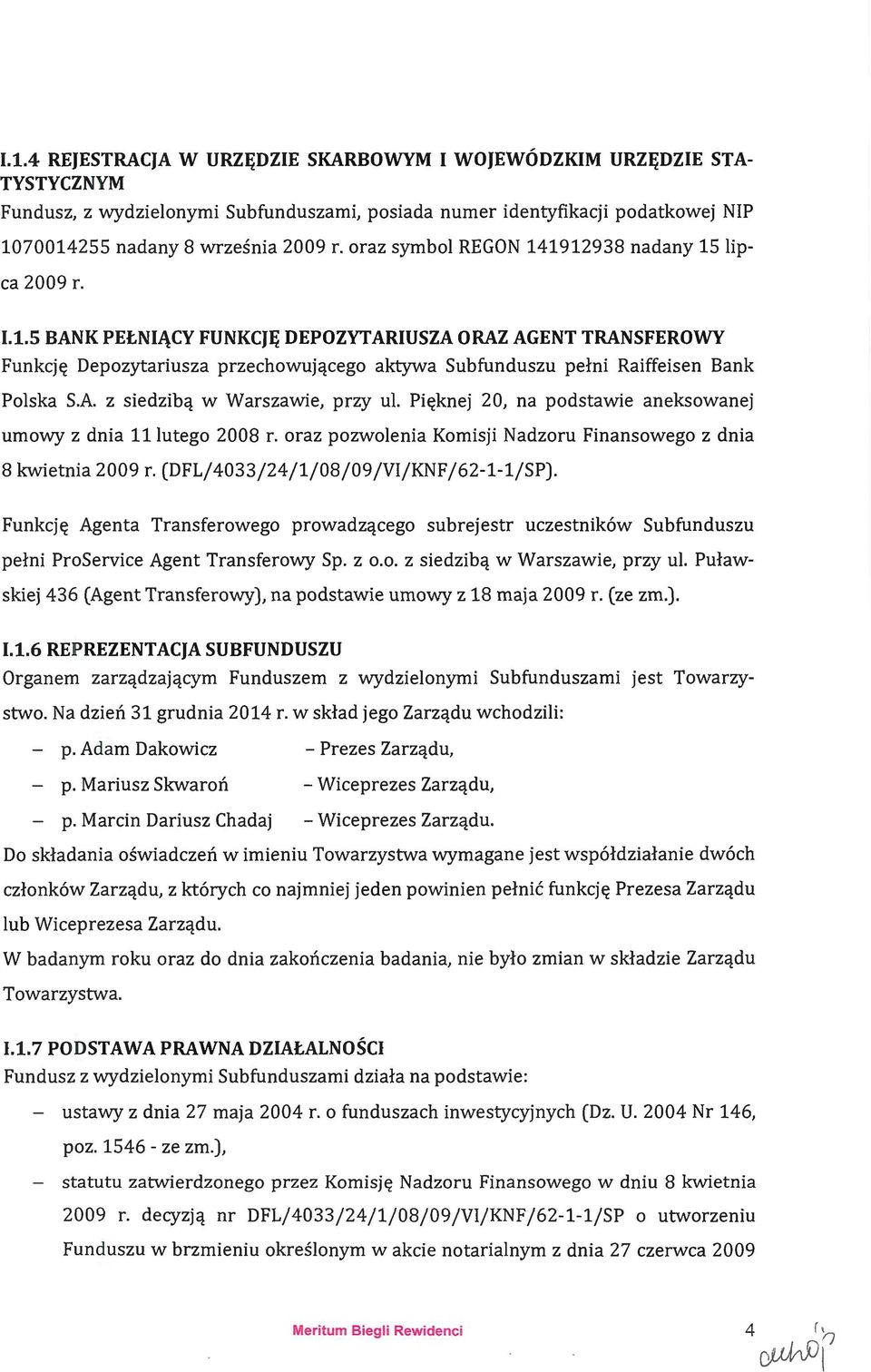 NIĄCY FUNKCJĘ DEPOZYTARIUSZA ORAZ AGENT TRANSFEROWY Funkcję Depozytariusza przechowującego aktywa Subfunduszu pełni Raiffeisen Bank Polska S.A. z siedzibą w Warszawie, przy ul.