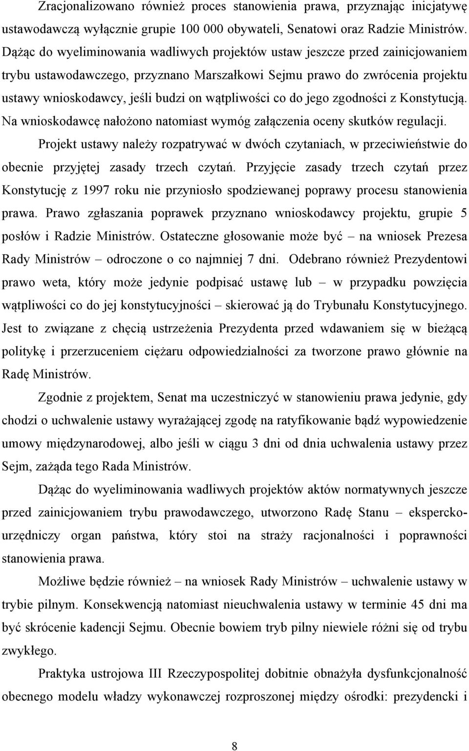 wątpliwości co do jego zgodności z Konstytucją. Na wnioskodawcę nałożono natomiast wymóg załączenia oceny skutków regulacji.