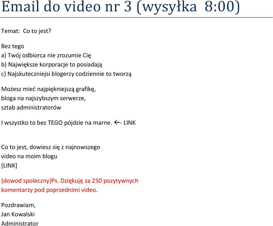 tworzą Możesz mieć najpiękniejszą grafikę, bloga na najszybszym serwerze, sztab administratorów I wszystko to bez TEGO pójdzie