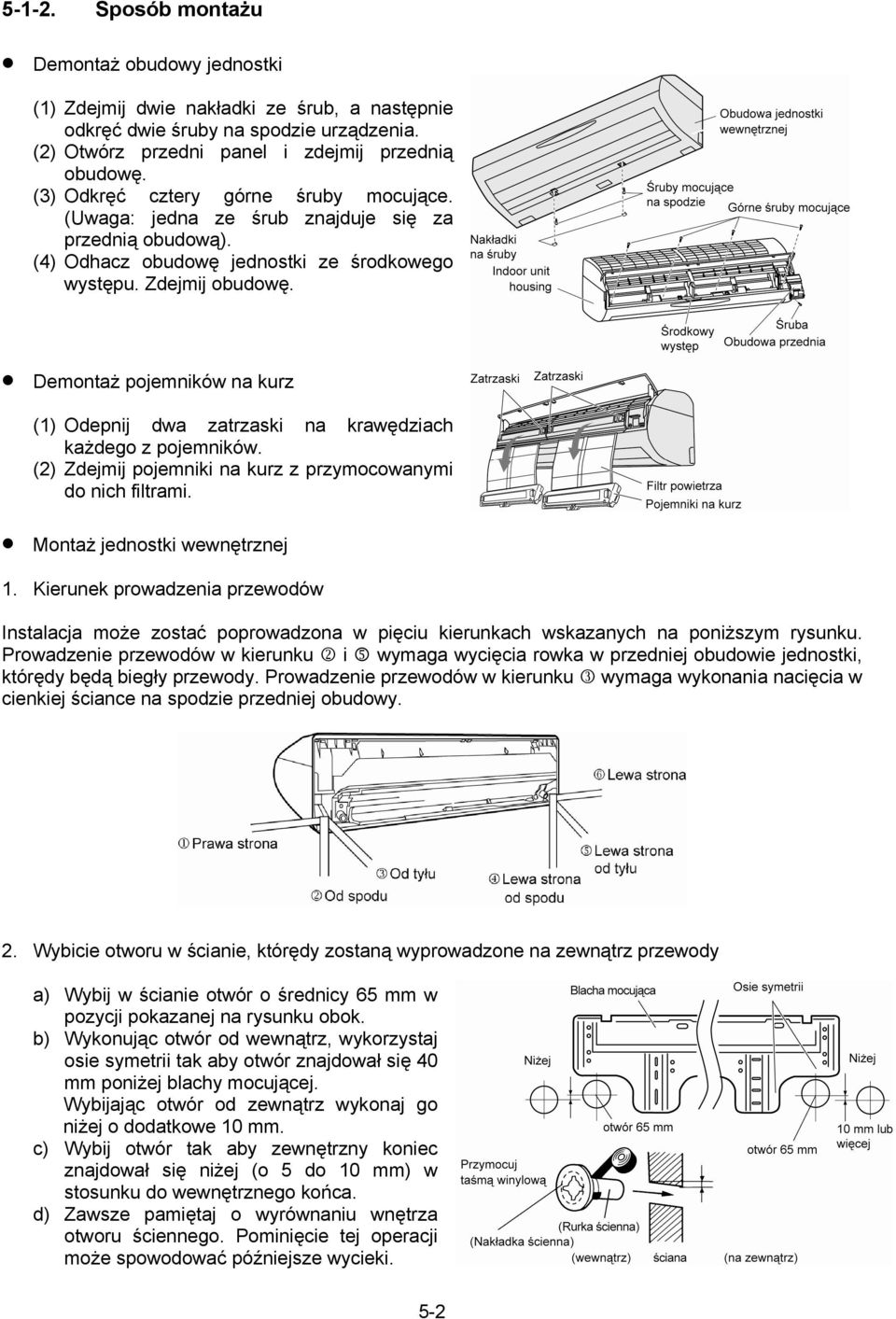 Demontaż pojemników na kurz (1) Odepnij dwa zatrzaski na krawędziach każdego z pojemników. (2) Zdejmij pojemniki na kurz z przymocowanymi do nich filtrami. Montaż jednostki wewnętrznej 1.