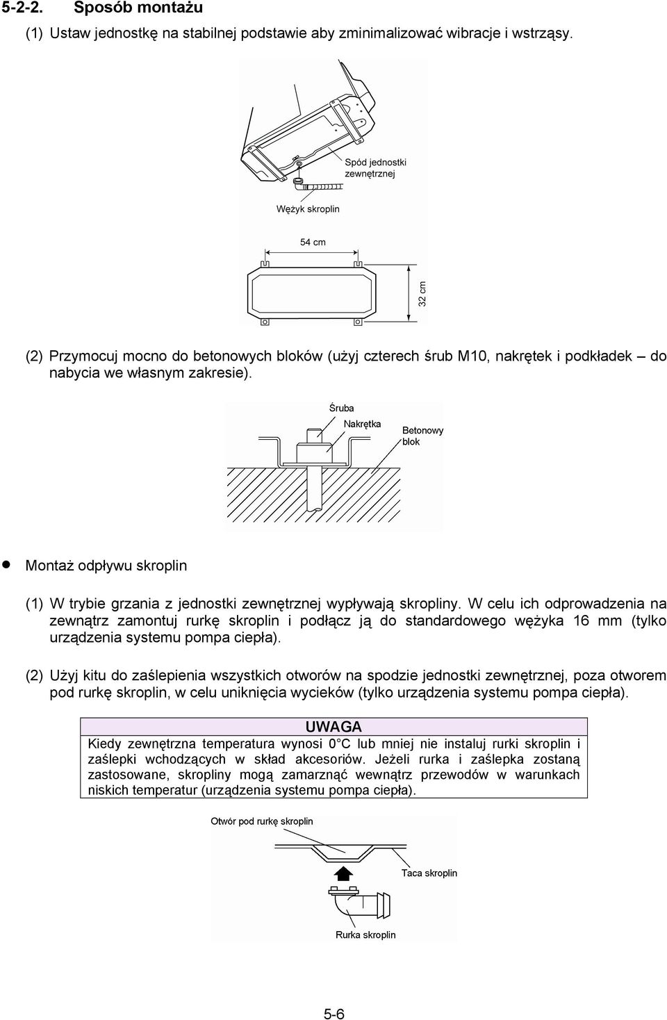 Montaż odpływu skroplin (1) W trybie grzania z jednostki zewnętrznej wypływają skropliny.