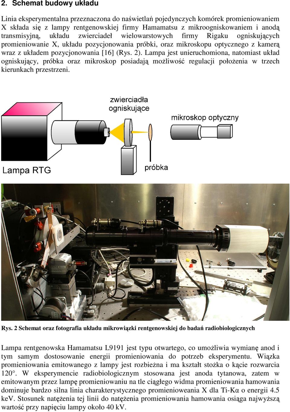 2). Lampa jest unieruchomiona, natomiast układ ogniskujący, próbka oraz mikroskop posiadają możliwość regulacji położenia w trzech kierunkach przestrzeni. Rys.