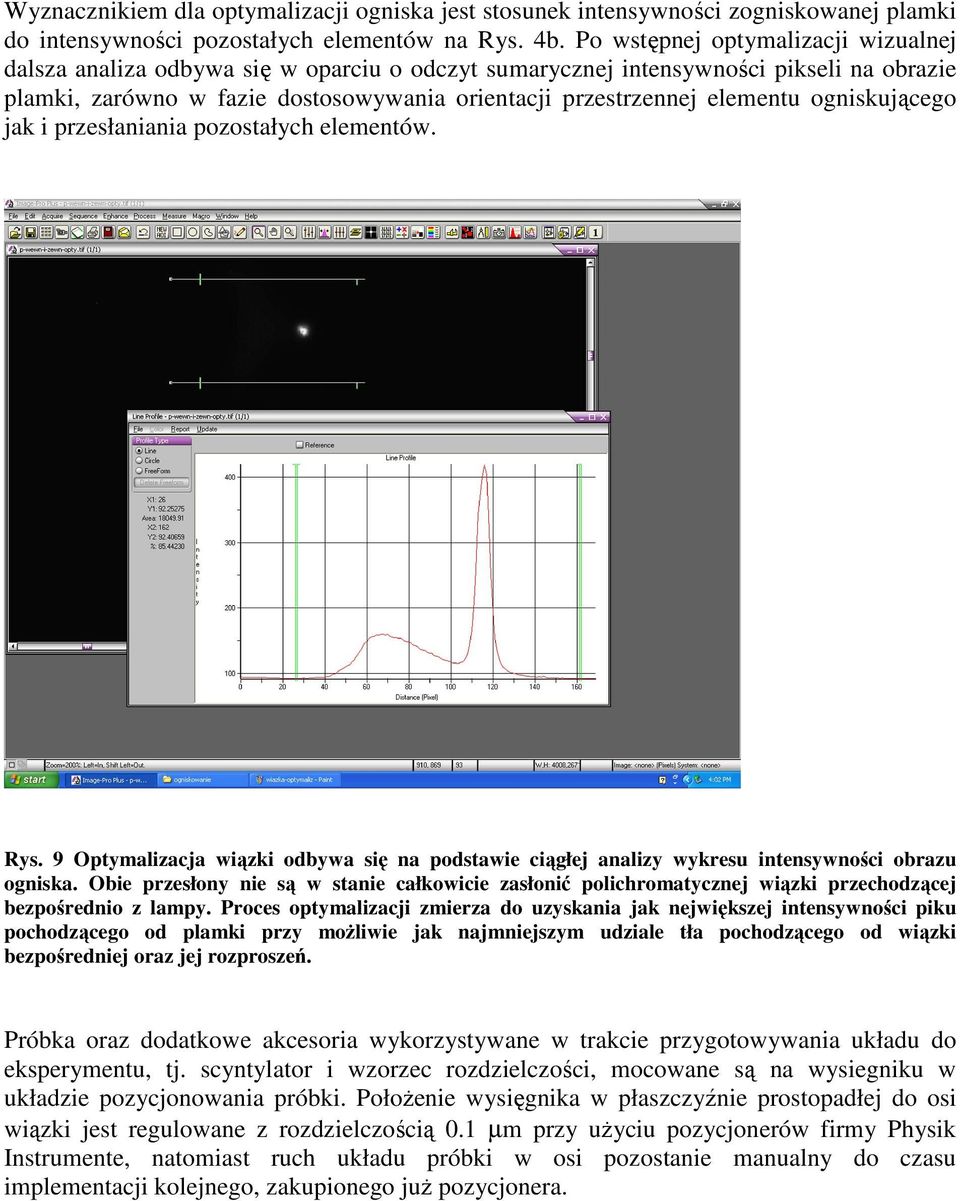 ogniskującego jak i przesłaniania pozostałych elementów. Rys. 9 Optymalizacja wiązki odbywa się na podstawie ciągłej analizy wykresu intensywności obrazu ogniska.