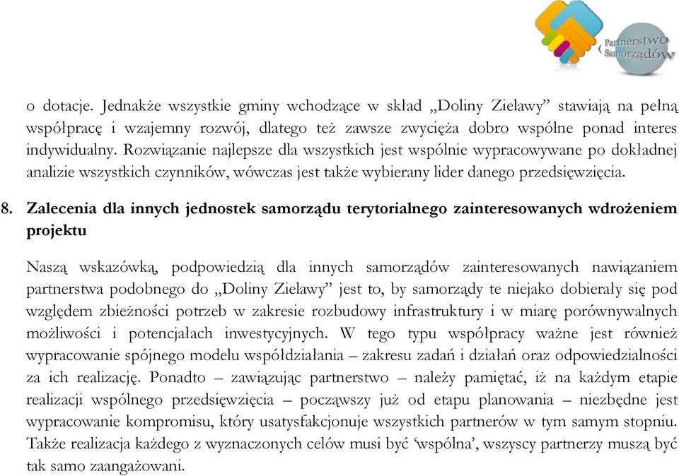 Zalecenia dla innych jednostek samorządu terytorialnego zainteresowanych wdrożeniem projektu Naszą wskazówką, podpowiedzią dla innych samorządów zainteresowanych nawiązaniem partnerstwa podobnego do