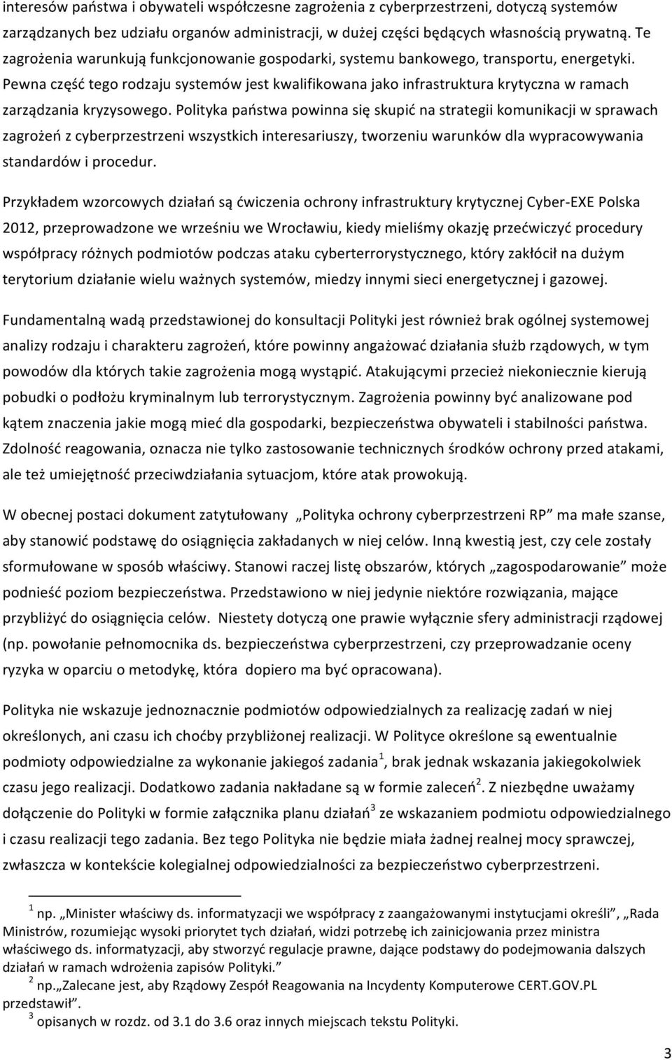 Pewna część tego rodzaju systemów jest kwalifikowana jako infrastruktura krytyczna w ramach zarządzania kryzysowego.