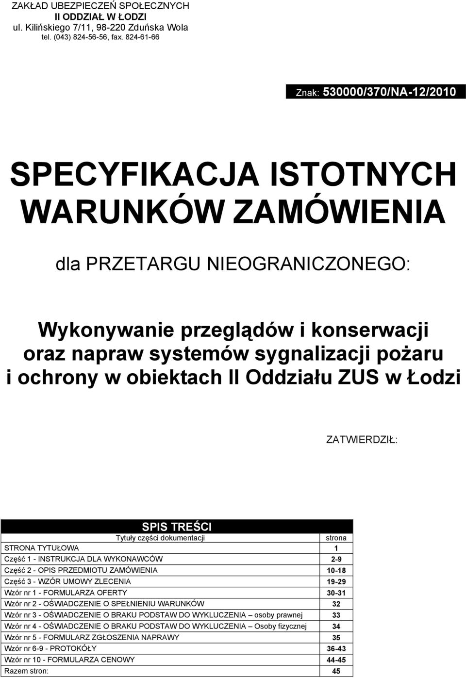 ochrony w obiektach II Oddziału ZUS w Łodzi ZATWIERDZIŁ: SPIS TREŚCI Tytuły części dokumentacji strona STRONA TYTUŁOWA 1 Część 1 - INSTRUKCJA DLA WYKONAWCÓW 2-9 Część 2 - OPIS PRZEDMIOTU ZAMÓWIENIA