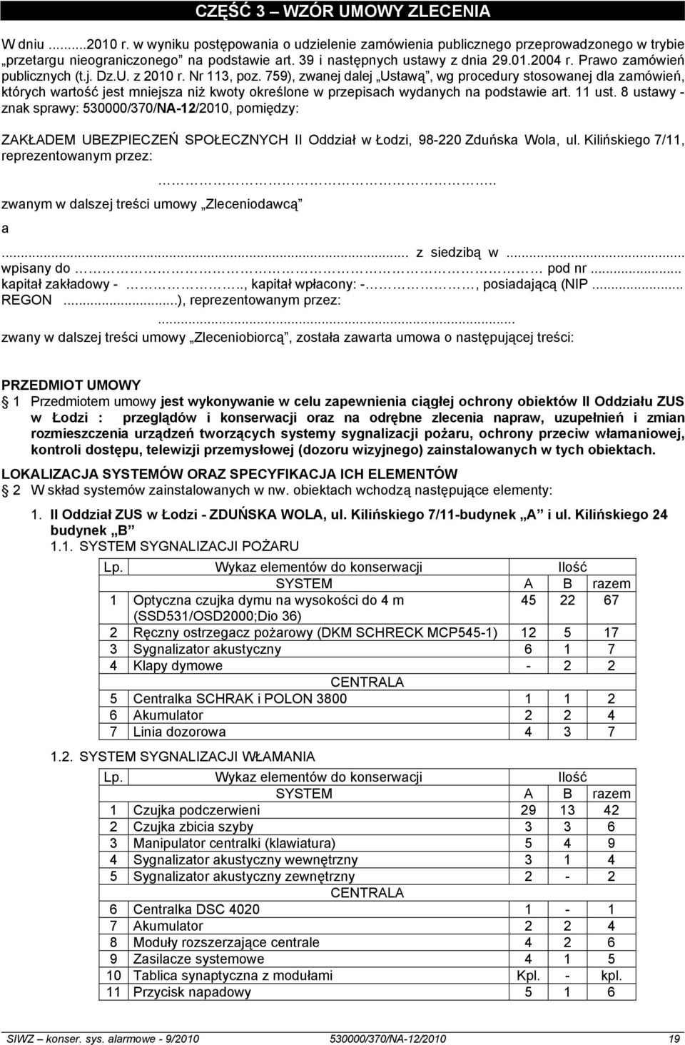 759), zwanej dalej Ustawą, wg procedury stosowanej dla zamówień, których wartość jest mniejsza niż kwoty określone w przepisach wydanych na podstawie art. 11 ust.