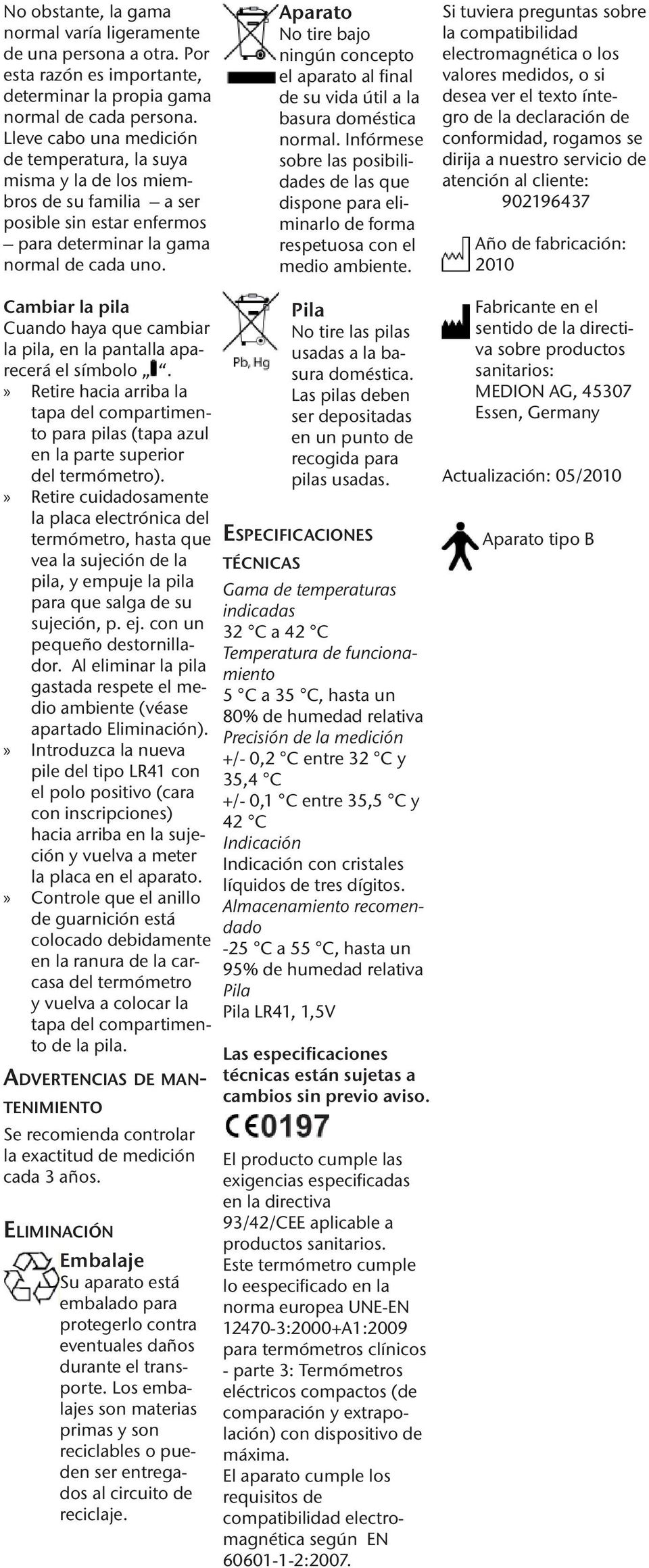 Aparato No tire bajo ningún concepto el aparato al final de su vida útil a la basura doméstica normal.