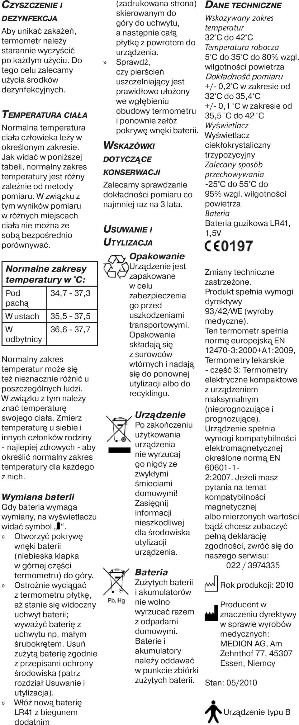 W związku z tym wyników pomiaru w różnych miejscach ciała nie można ze sobą bezpośrednio porównywać.