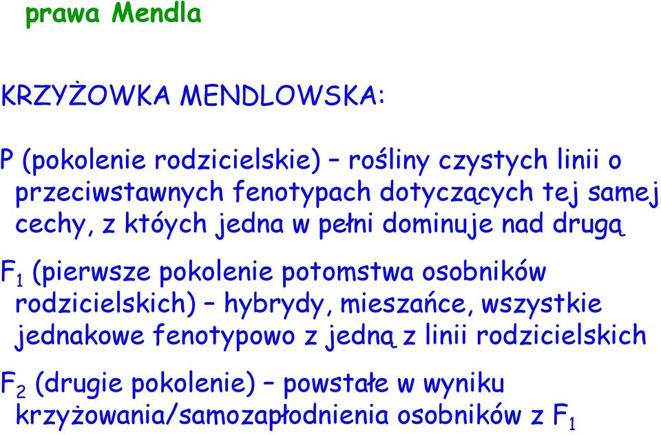 pokolenie potomstwa osobników rodzicielskich) hybrydy, mieszańce, wszystkie jednakowe fenotypowo z