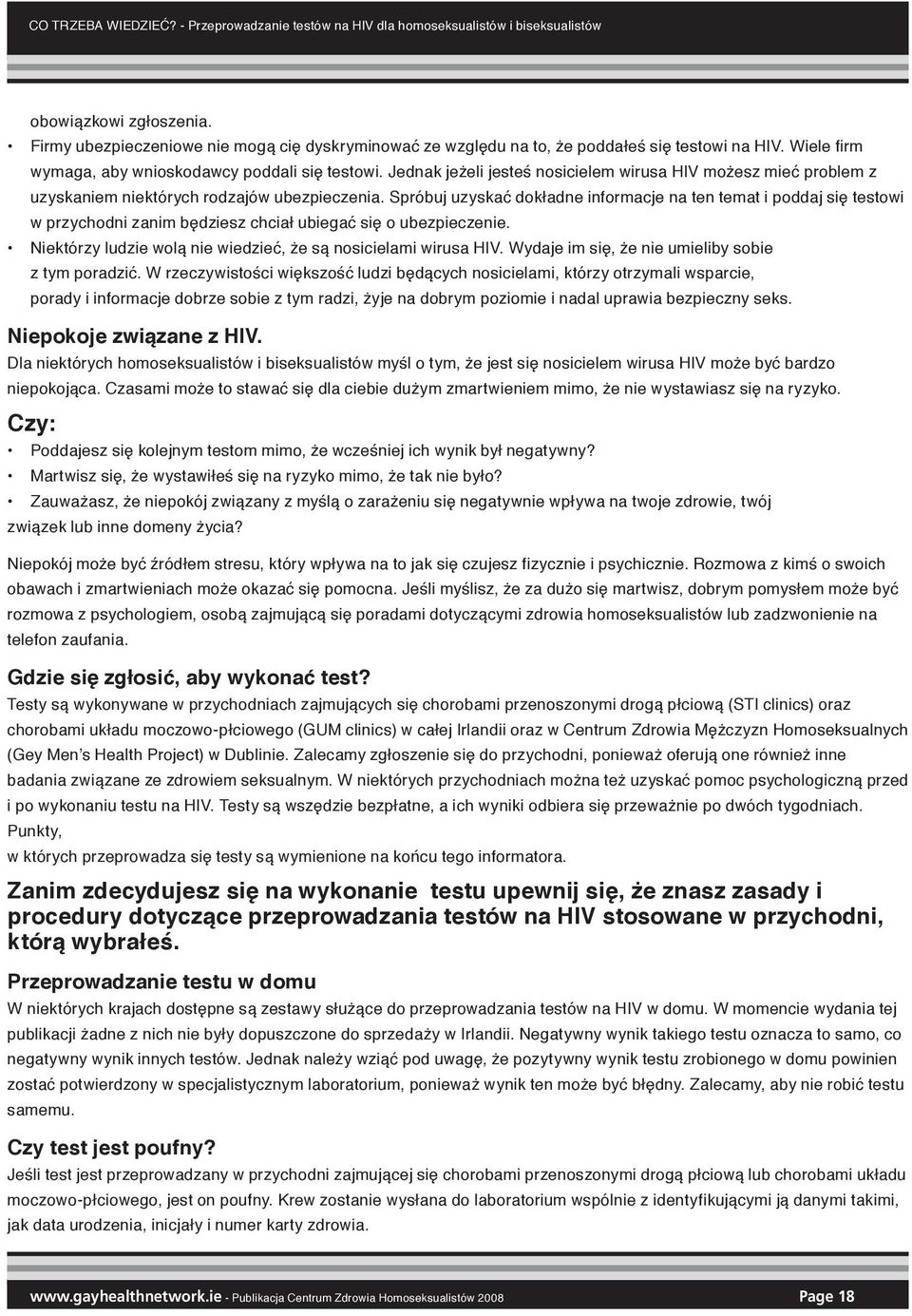 Jednak jeżeli jesteś nosicielem wirusa HIV możesz mieć problem z uzyskaniem niektórych rodzajów ubezpieczenia.