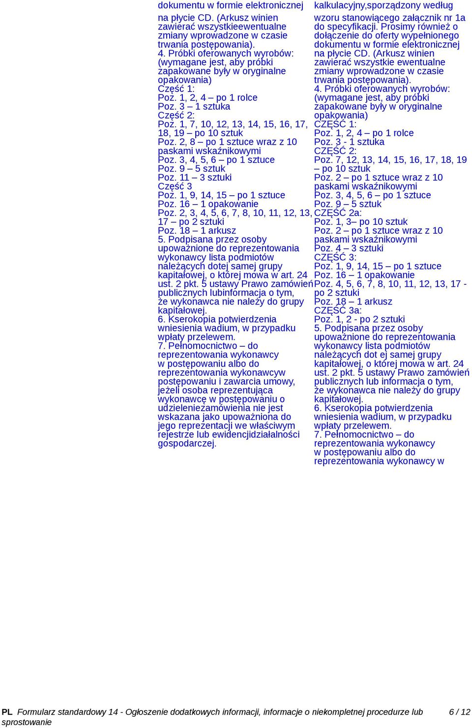 1, 7, 10, 12, 13, 14, 15, 16, 17, 18, 19 po 10 sztuk Poz. 2, 8 po 1 sztuce wraz z 10 paskami wskaźnikowymi Poz. 3, 4, 5, 6 po 1 sztuce Poz. 9 5 sztuk Poz. 11 3 sztuki Część 3 Poz.