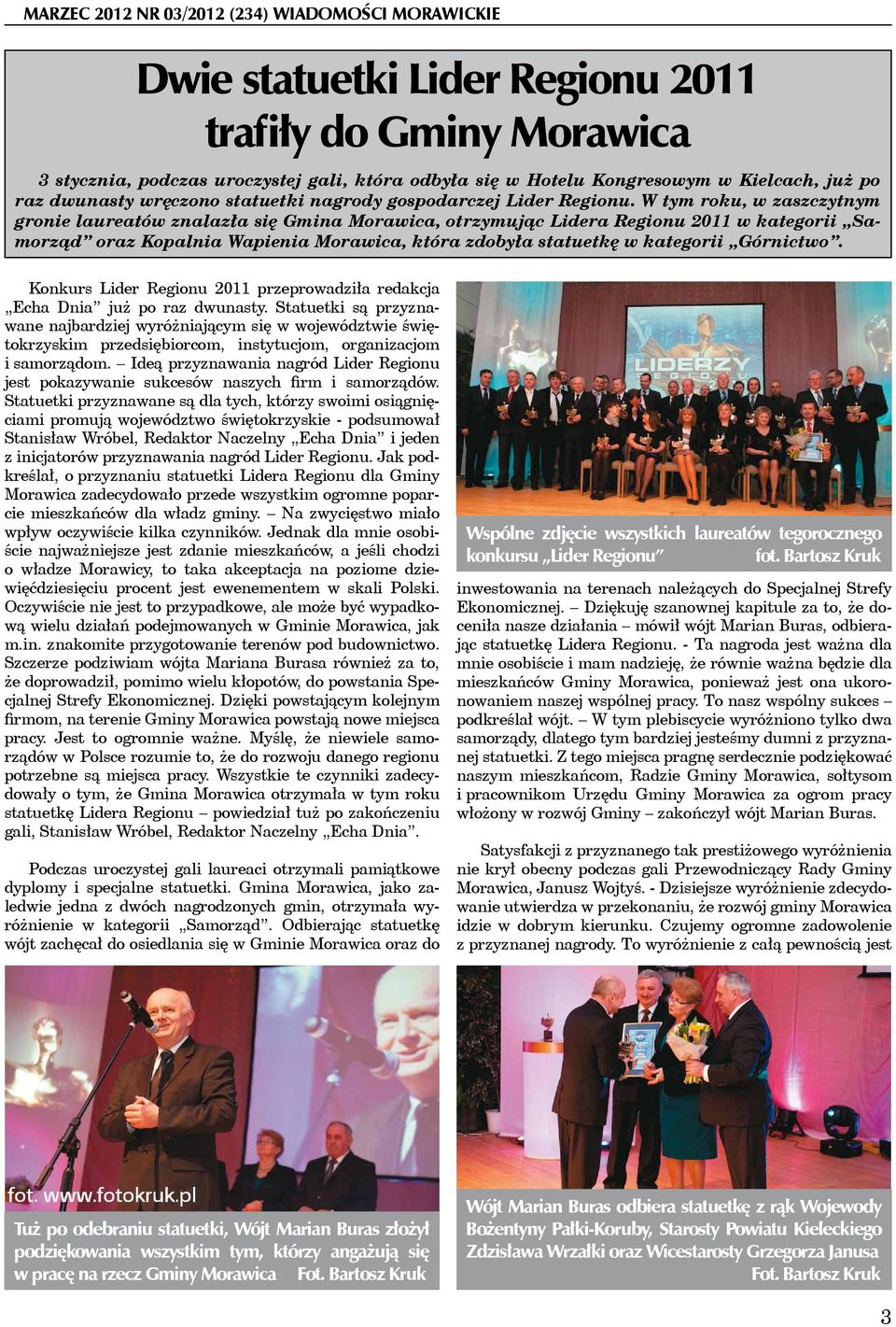 W tym roku, w zaszczytnym gronie laureatów znalazła się Gmina Morawica, otrzymując Lidera Regionu 2011 w kategorii Samorząd oraz Kopalnia Wapienia Morawica, która zdobyła statuetkę w kategorii