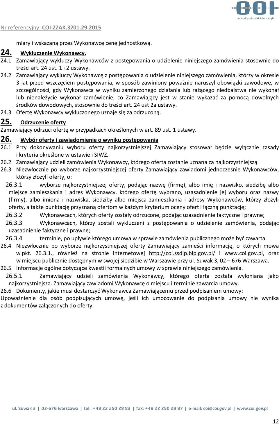 2 Zamawiający wykluczy Wykonawcę z postępowania o udzielenie niniejszego zamówienia, którzy w okresie 3 lat przed wszczęciem postępowania, w sposób zawiniony poważnie naruszył obowiązki zawodowe, w