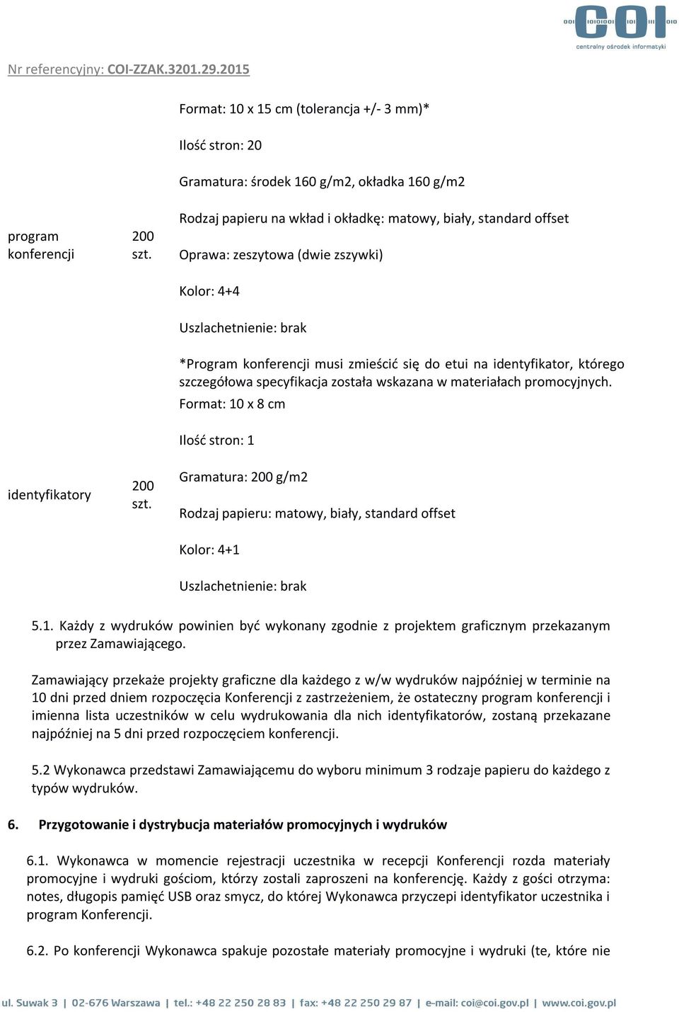 *Program konferencji musi zmieścić się do etui na identyfikator, którego szczegółowa specyfikacja została wskazana w materiałach promocyjnych.