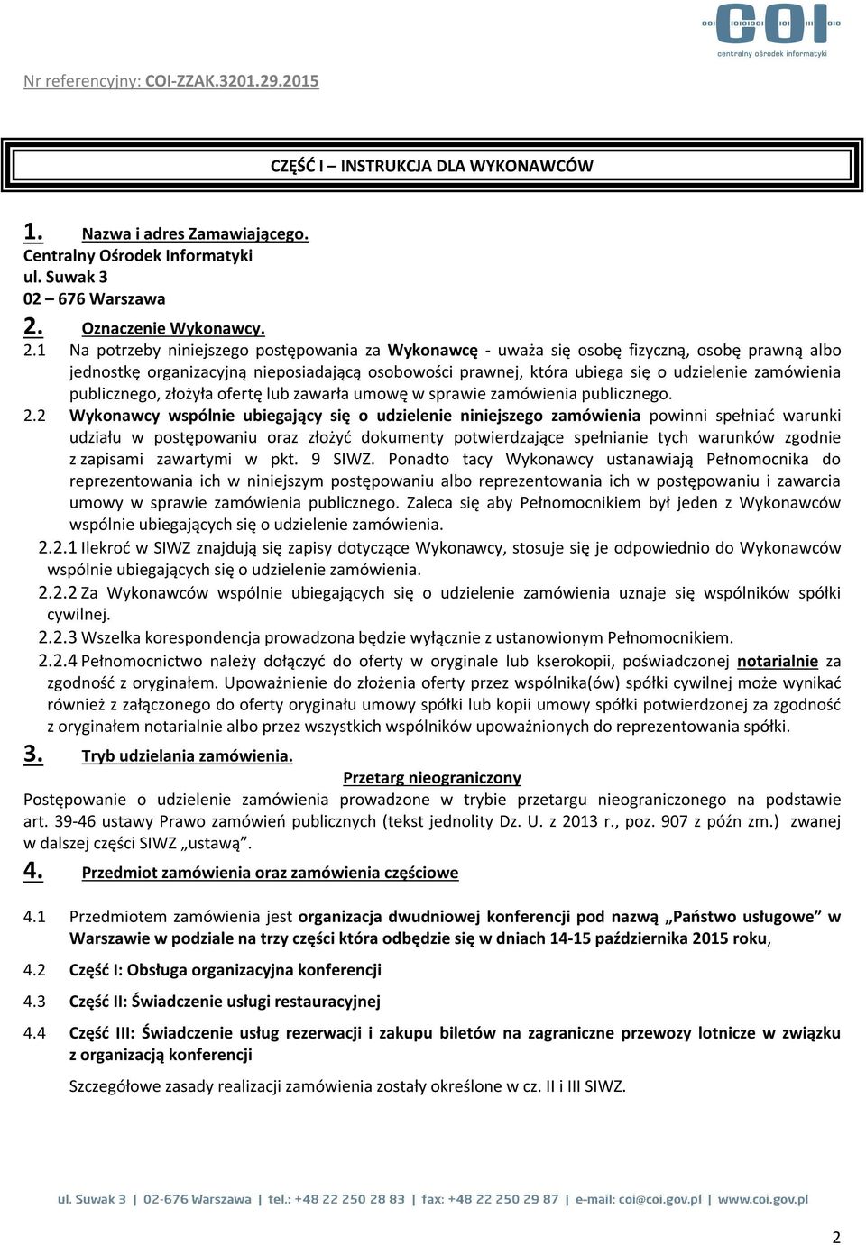 1 Na potrzeby niniejszego postępowania za Wykonawcę - uważa się osobę fizyczną, osobę prawną albo jednostkę organizacyjną nieposiadającą osobowości prawnej, która ubiega się o udzielenie zamówienia