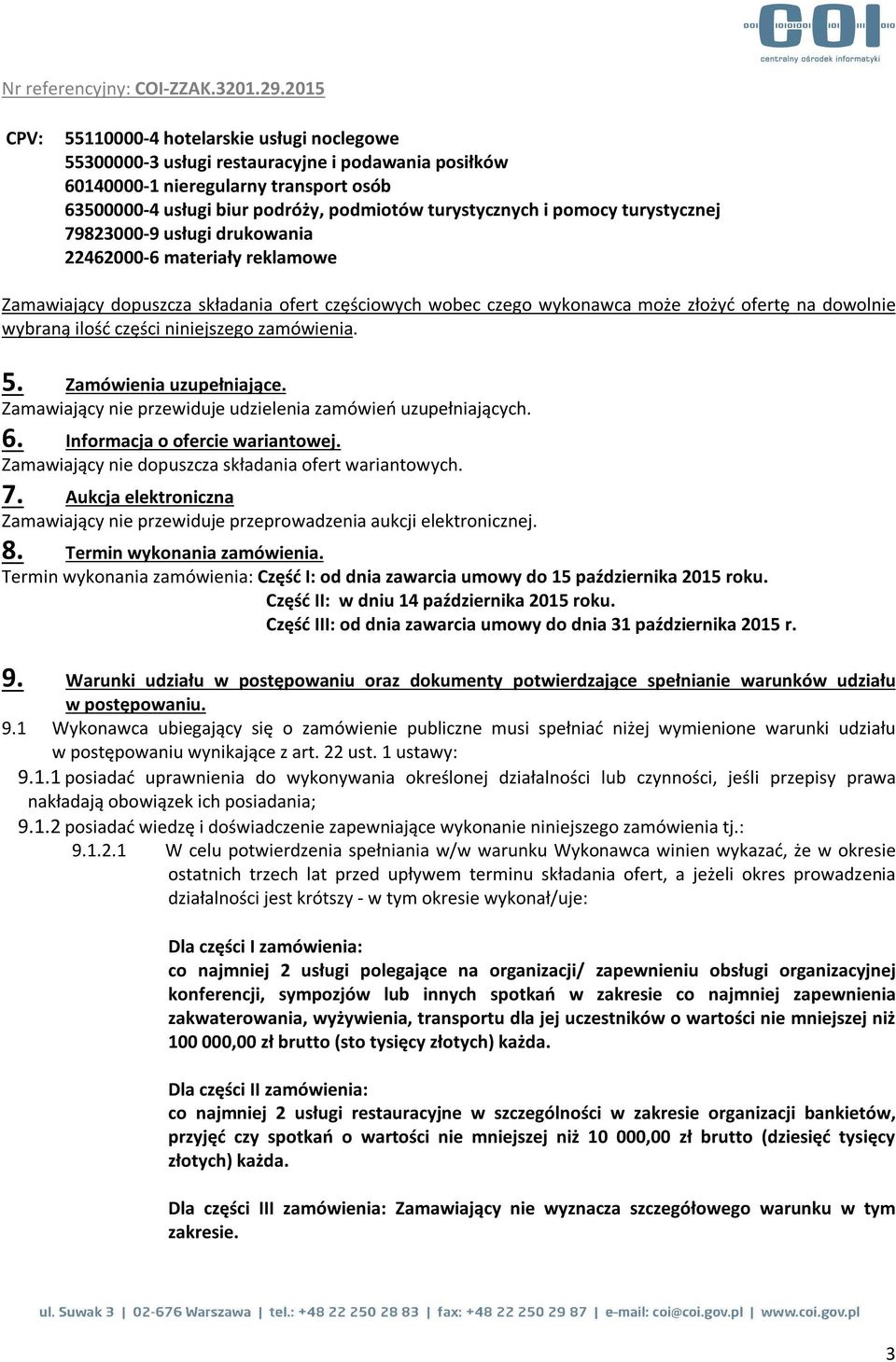 części niniejszego zamówienia. 5. Zamówienia uzupełniające. Zamawiający nie przewiduje udzielenia zamówień uzupełniających. 6. Informacja o ofercie wariantowej.