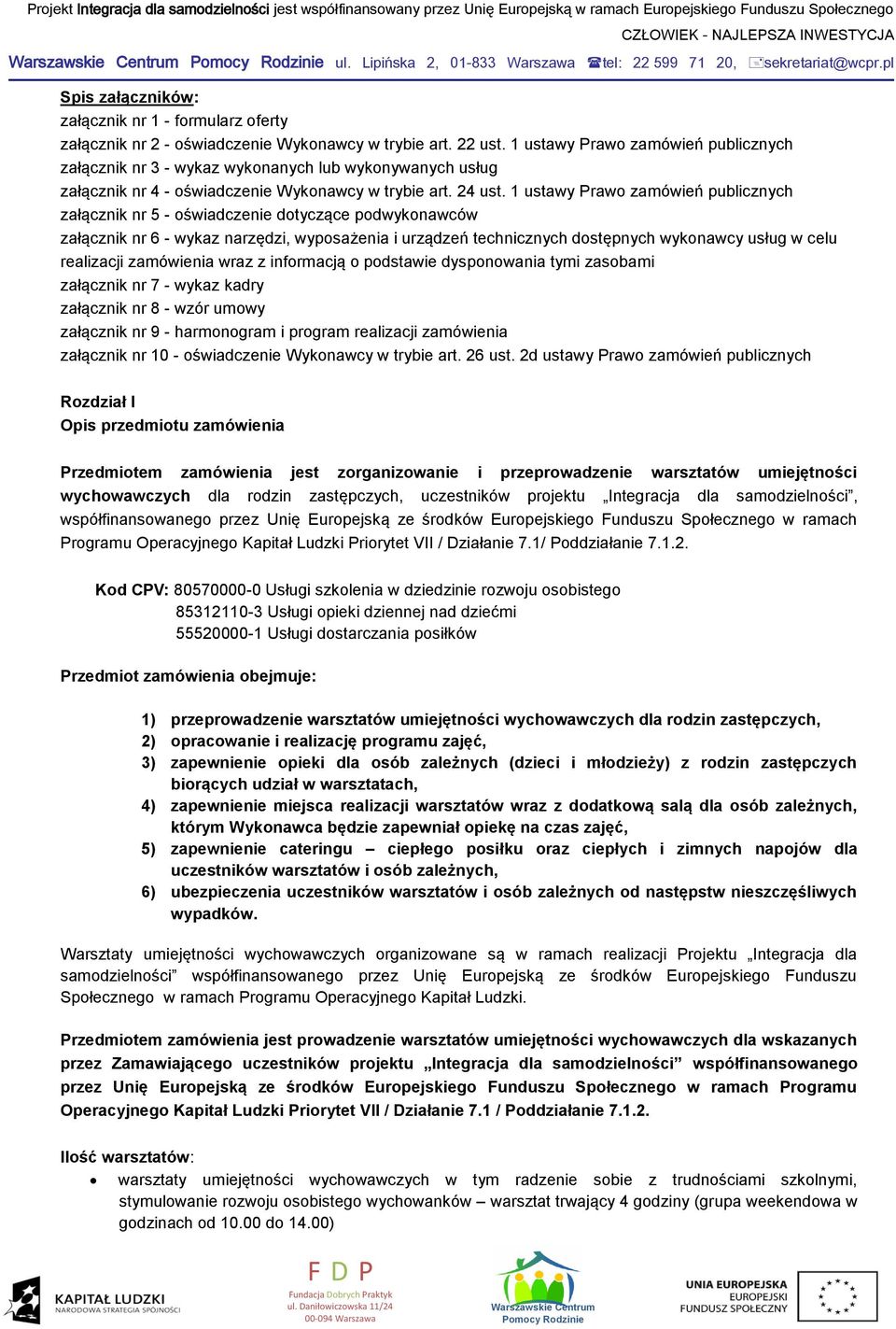 1 ustawy Prawo zamówień publicznych załącznik nr 5 - oświadczenie dotyczące podwykonawców załącznik nr 6 - wykaz narzędzi, wyposażenia i urządzeń technicznych dostępnych wykonawcy usług w celu