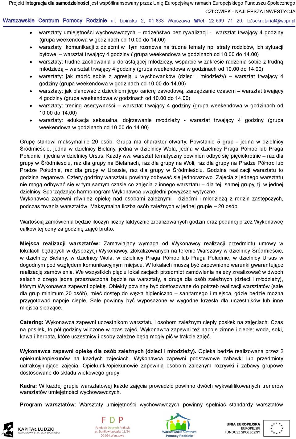 00) warsztaty komunikacji z dziećmi w tym rozmowa na trudne tematy np. straty rodziców, ich sytuacji bytowej warsztat trwający 4 godziny ( grupa weekendowa w godzinach od 10.00 do 14.