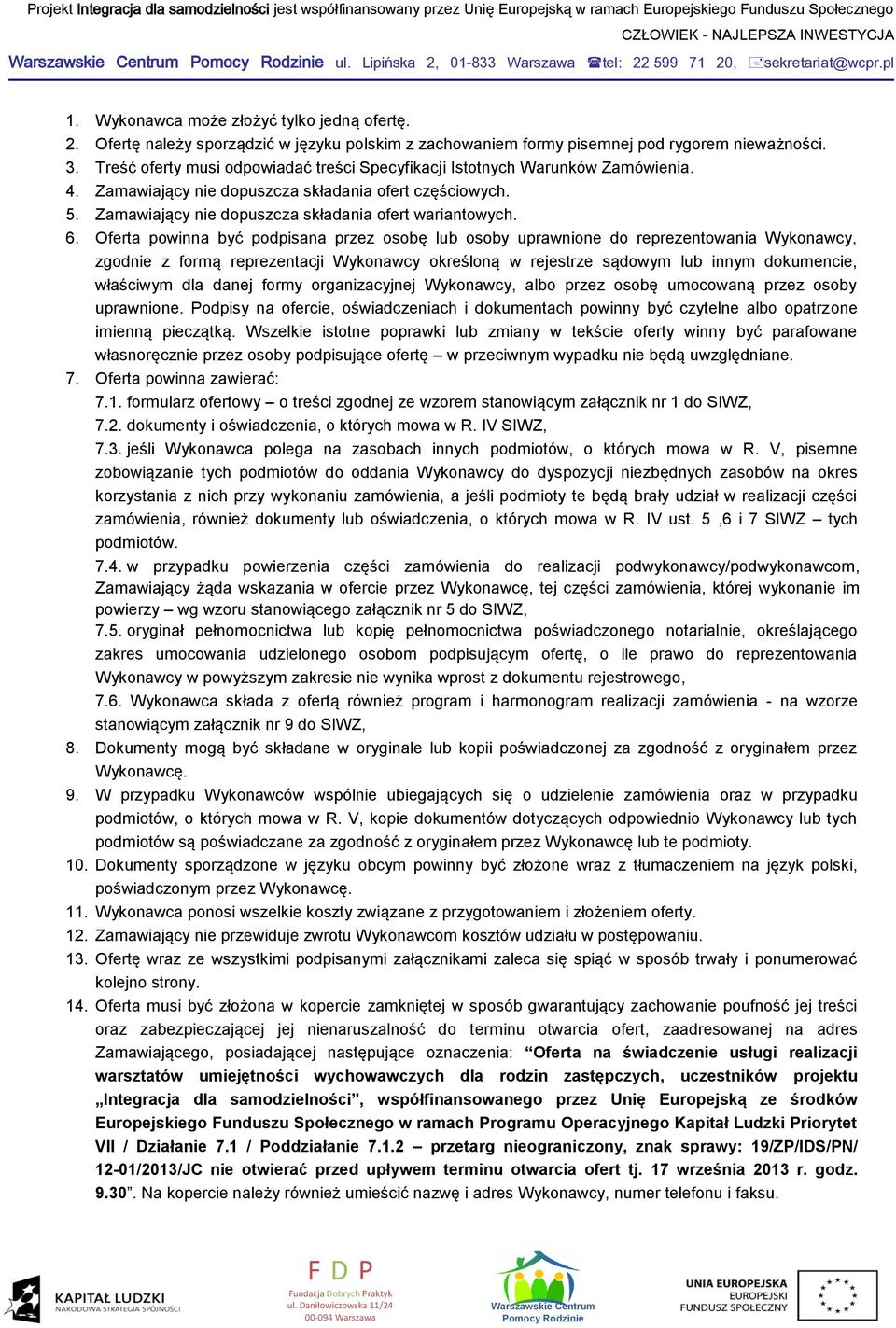 6. Oferta powinna być podpisana przez osobę lub osoby uprawnione do reprezentowania Wykonawcy, zgodnie z formą reprezentacji Wykonawcy określoną w rejestrze sądowym lub innym dokumencie, właściwym