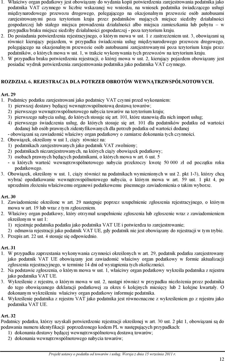 gospodarczej lub stałego miejsca prowadzenia działalności albo miejsca zamieszkania lub pobytu w przypadku braku miejsce siedziby działalności gospodarczej - poza terytorium kraju. 2.