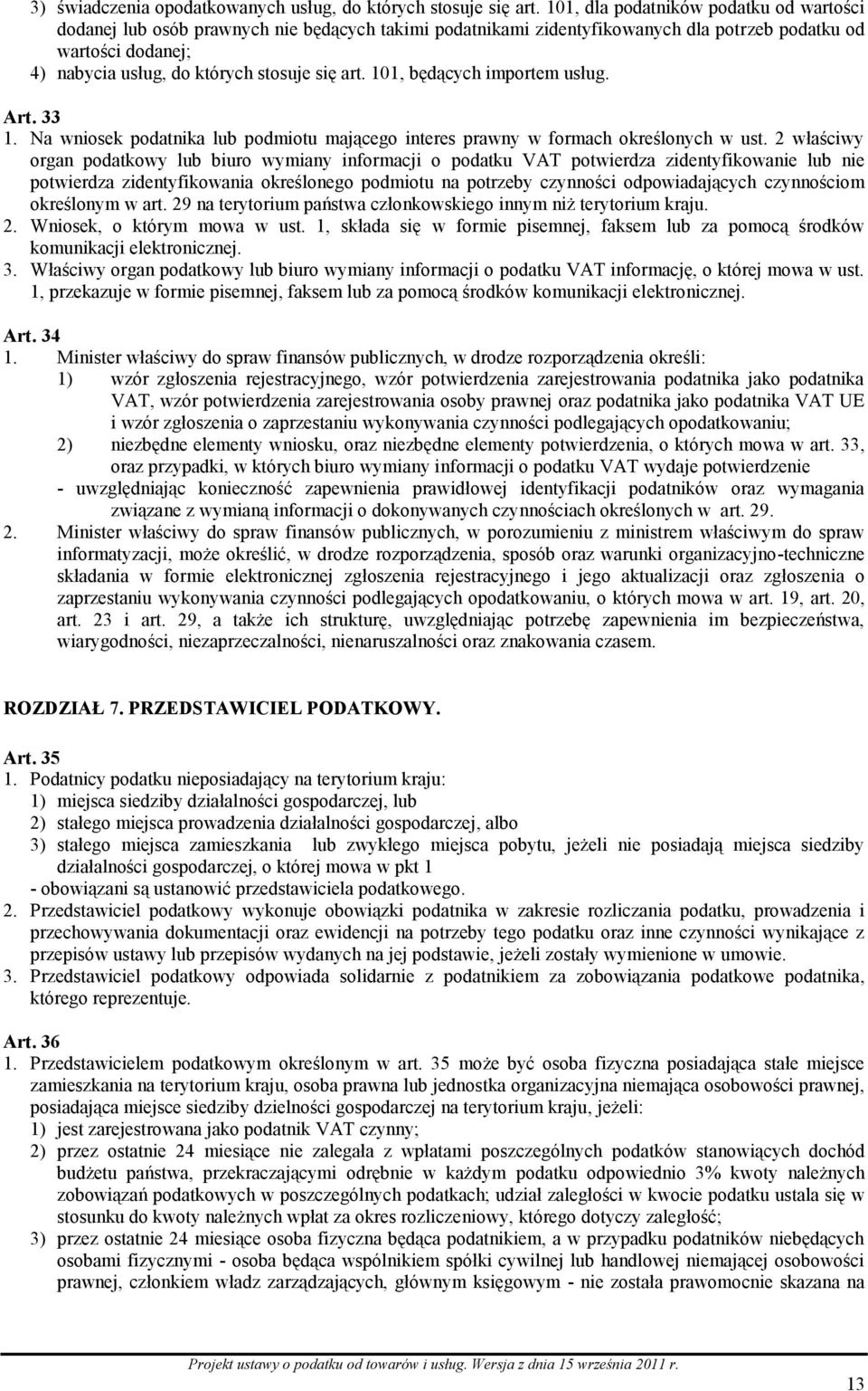 art. 101, będących importem usług. Art. 33 1. Na wniosek podatnika lub podmiotu mającego interes prawny w formach określonych w ust.