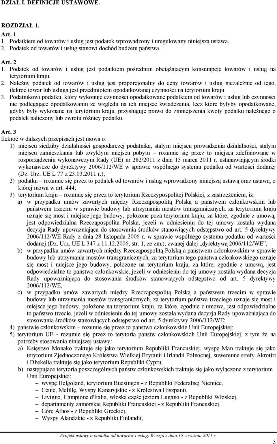 3. Podatnikowi podatku, który wykonuje czynności opodatkowane podatkiem od towarów i usług lub czynności nie podlegające opodatkowaniu ze względu na ich miejsce świadczenia, lecz które byłyby