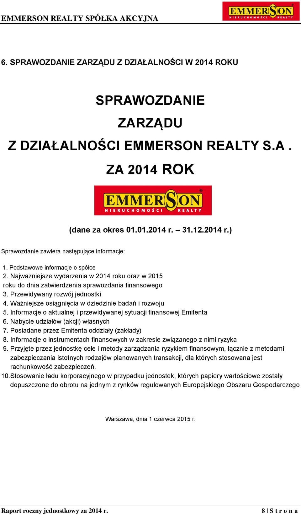 Ważniejsze osiągnięcia w dziedzinie badań i rozwoju 5. Informacje o aktualnej i przewidywanej sytuacji finansowej Emitenta 6. Nabycie udziałów (akcji) własnych 7.