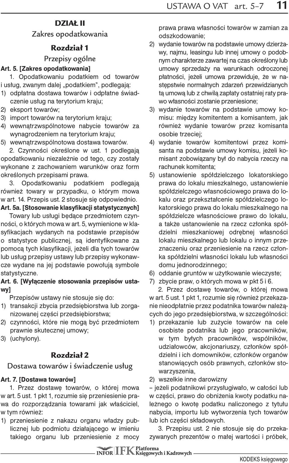 terytorium kraju; 4) wewnątrzwspólnotowe nabycie towarów za wynagrodzeniem na terytorium kraju; 5) wewnątrzwspólnotowa dostawa towarów. 2. Czynności określone w ust.