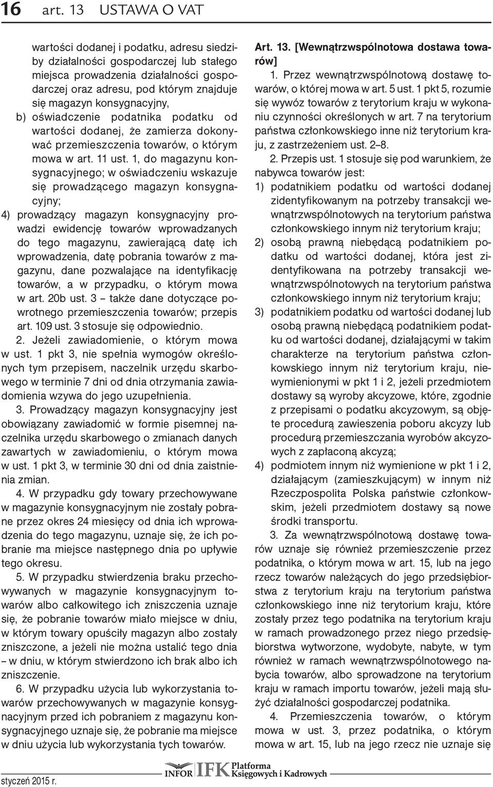 konsygnacyjny, b) oświadczenie podatnika podatku od wartości dodanej, że zamierza dokonywać przemieszczenia towarów, o którym mowa w art. 11 ust.